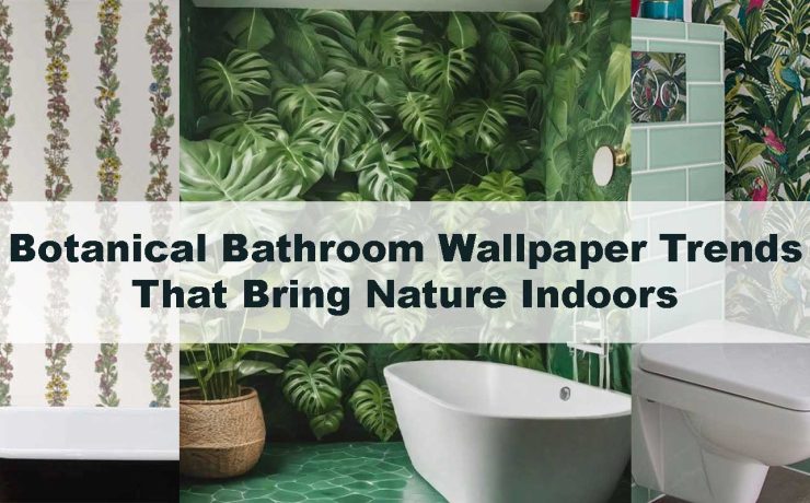 Botanical Bathroom Wallpaper Trends That Bring Nature Indoors