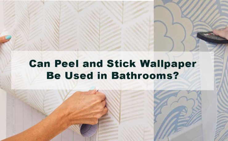 Can Peel and Stick Wallpaper Be Used in Bathrooms?