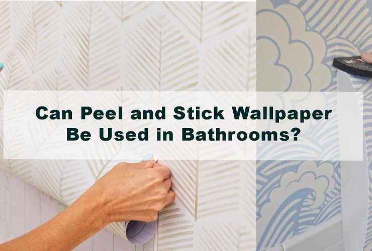 Can Peel and Stick Wallpaper Be Used in Bathrooms?