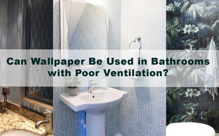 Can Wallpaper Be Used in Bathrooms with Poor Ventilation?