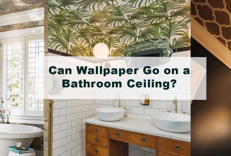 Can Wallpaper Go on a Bathroom Ceiling?
