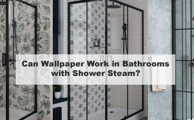 Can Wallpaper Work in Bathrooms with Shower Steam?