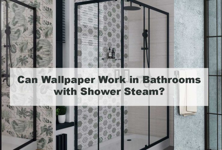 Can Wallpaper Work in Bathrooms with Shower Steam?