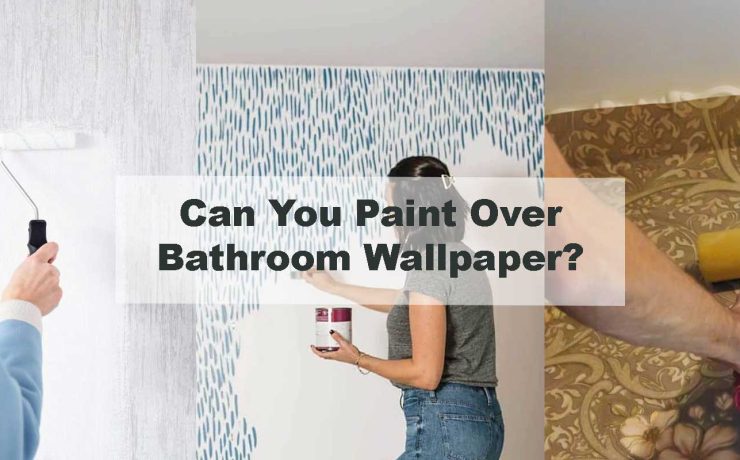 Can You Paint Over Bathroom Wallpaper?