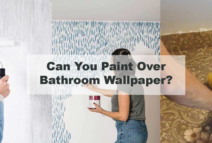 Can You Paint Over Bathroom Wallpaper?