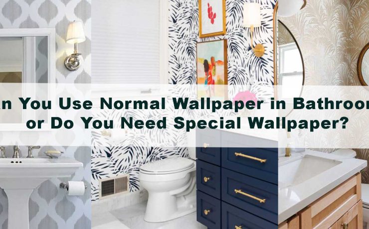Can You Use Normal Wallpaper in Bathrooms or Do You Need Special Wallpaper?