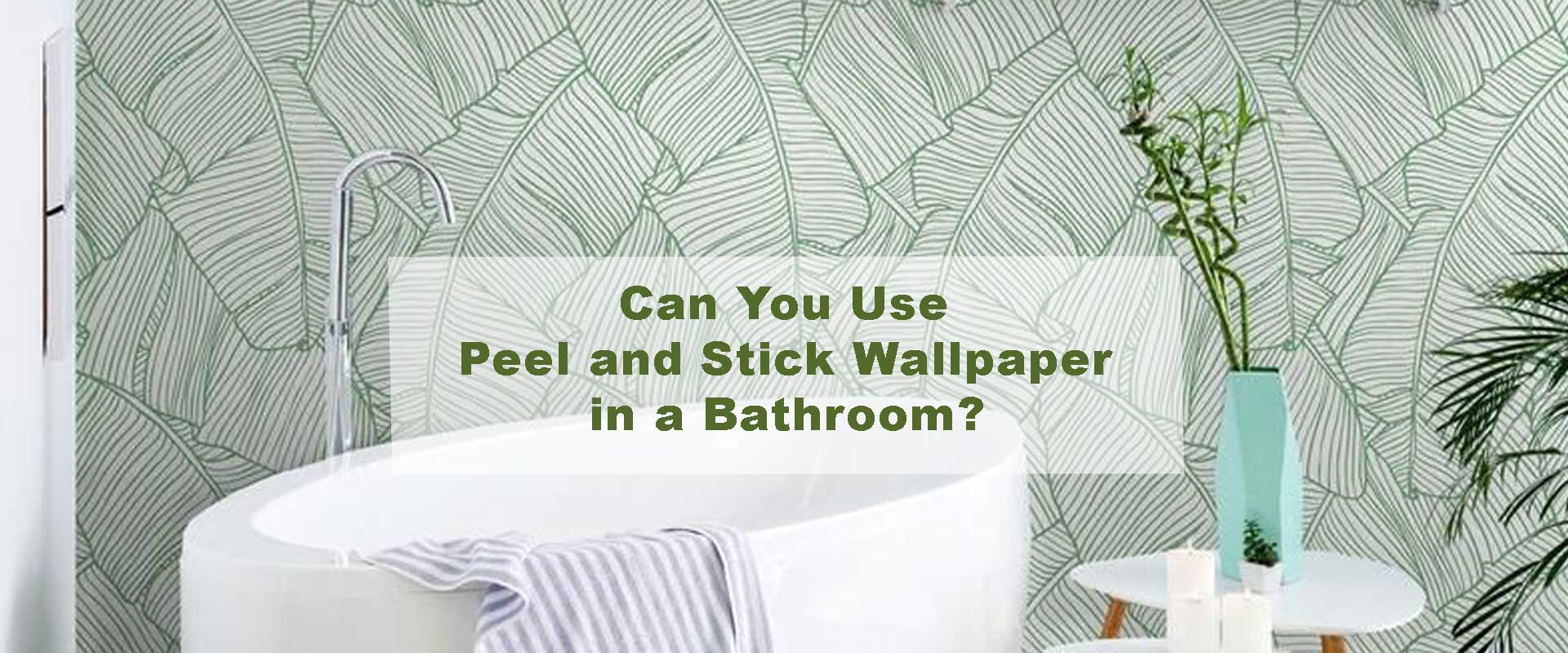 Can You Use Peel and Stick Wallpaper in a Bathroom?