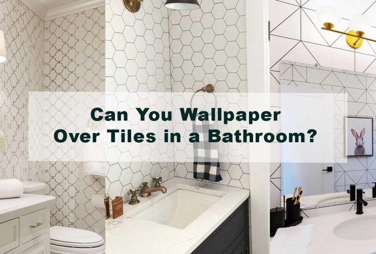 Can You Wallpaper Over Tiles in a Bathroom?