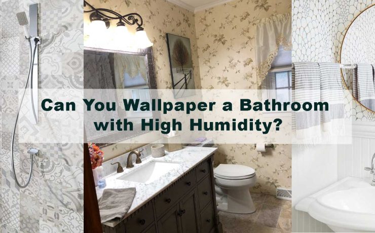 Can You Wallpaper a Bathroom with High Humidity?