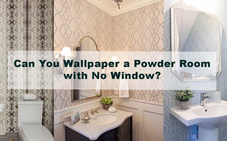 Can You Wallpaper a Powder Room with No Window?