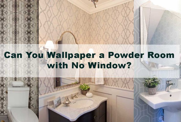 Can You Wallpaper a Powder Room with No Window?