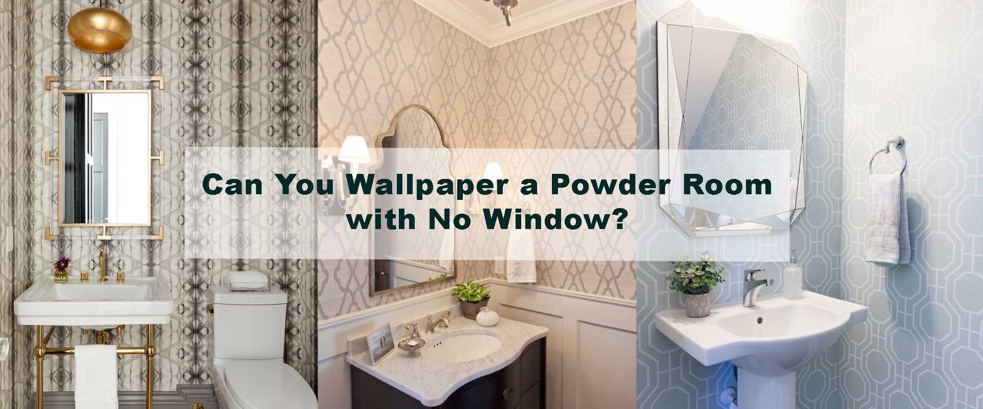 Can You Wallpaper a Powder Room with No Window?