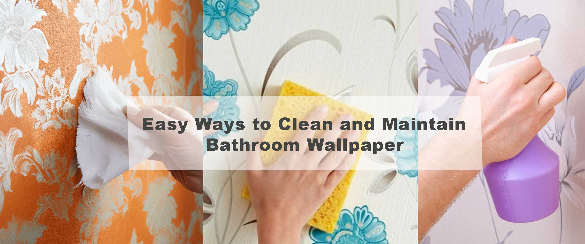 Easy Ways to Clean and Maintain Bathroom Wallpaper