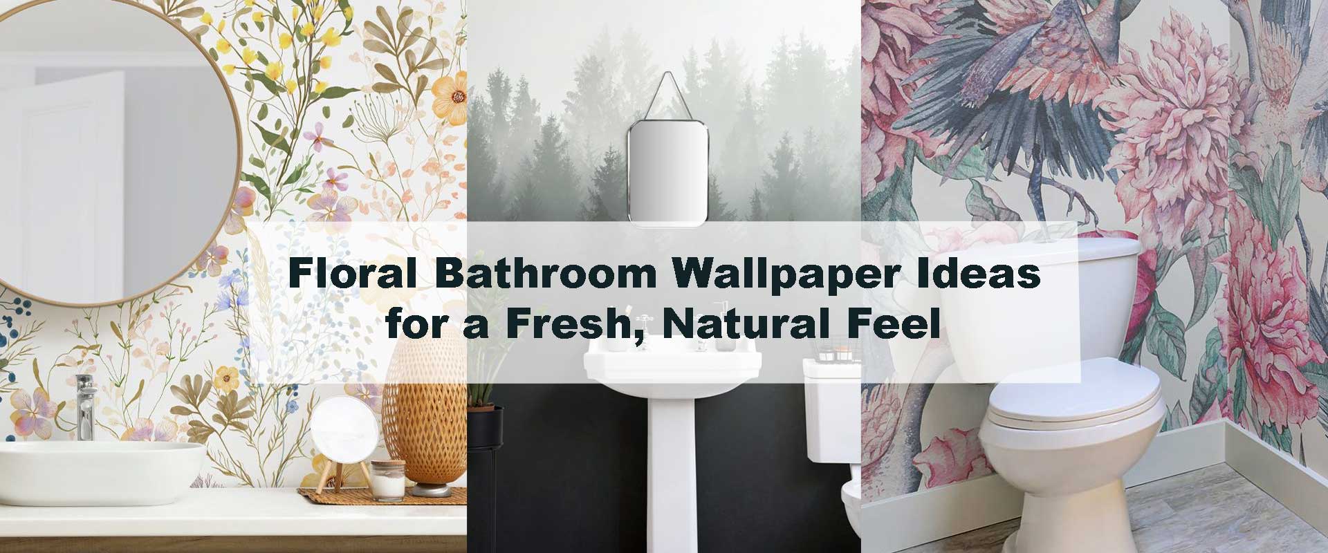 Floral Bathroom Wallpaper Ideas for a Fresh, Natural Feel
