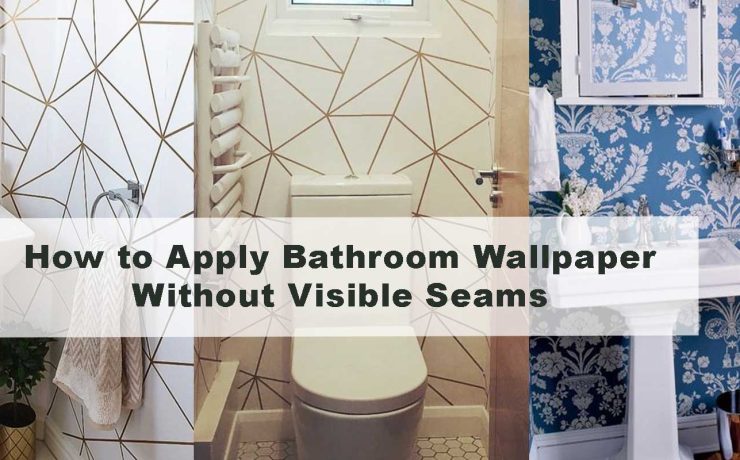 How to Apply Bathroom Wallpaper Without Visible Seams