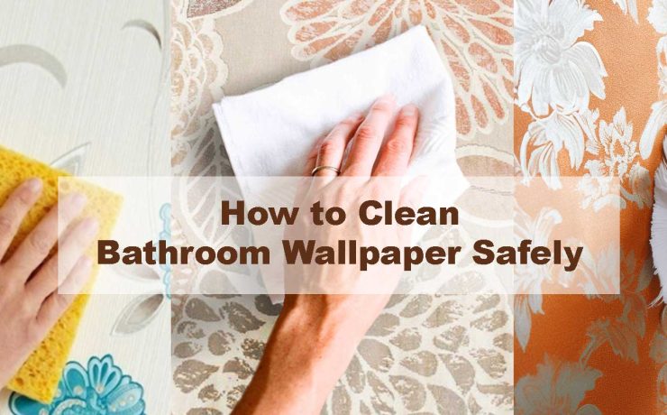 How to Clean Bathroom Wallpaper Safely