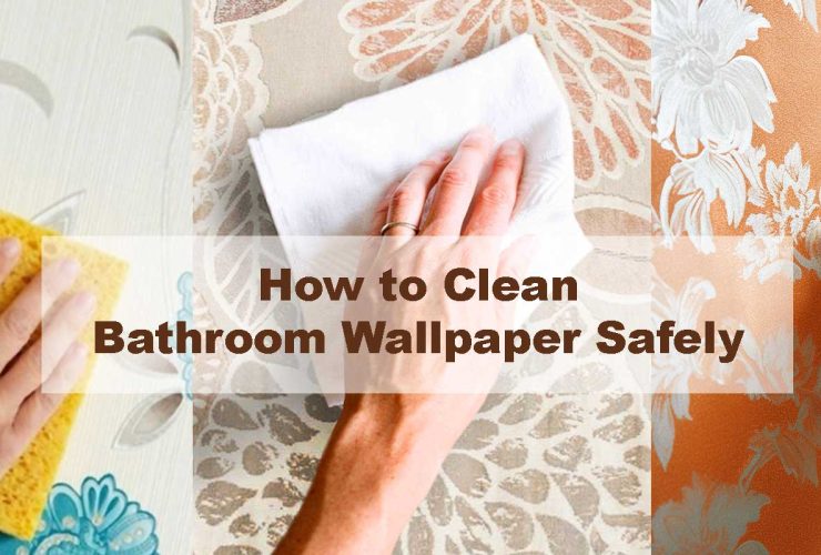 How to Clean Bathroom Wallpaper Safely