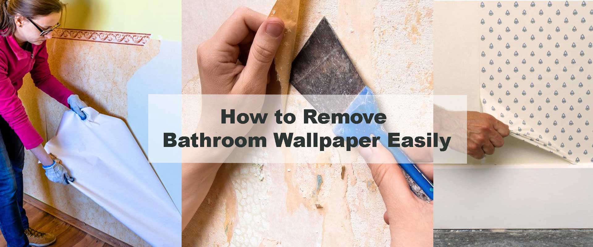 How to Remove Bathroom Wallpaper Easily
