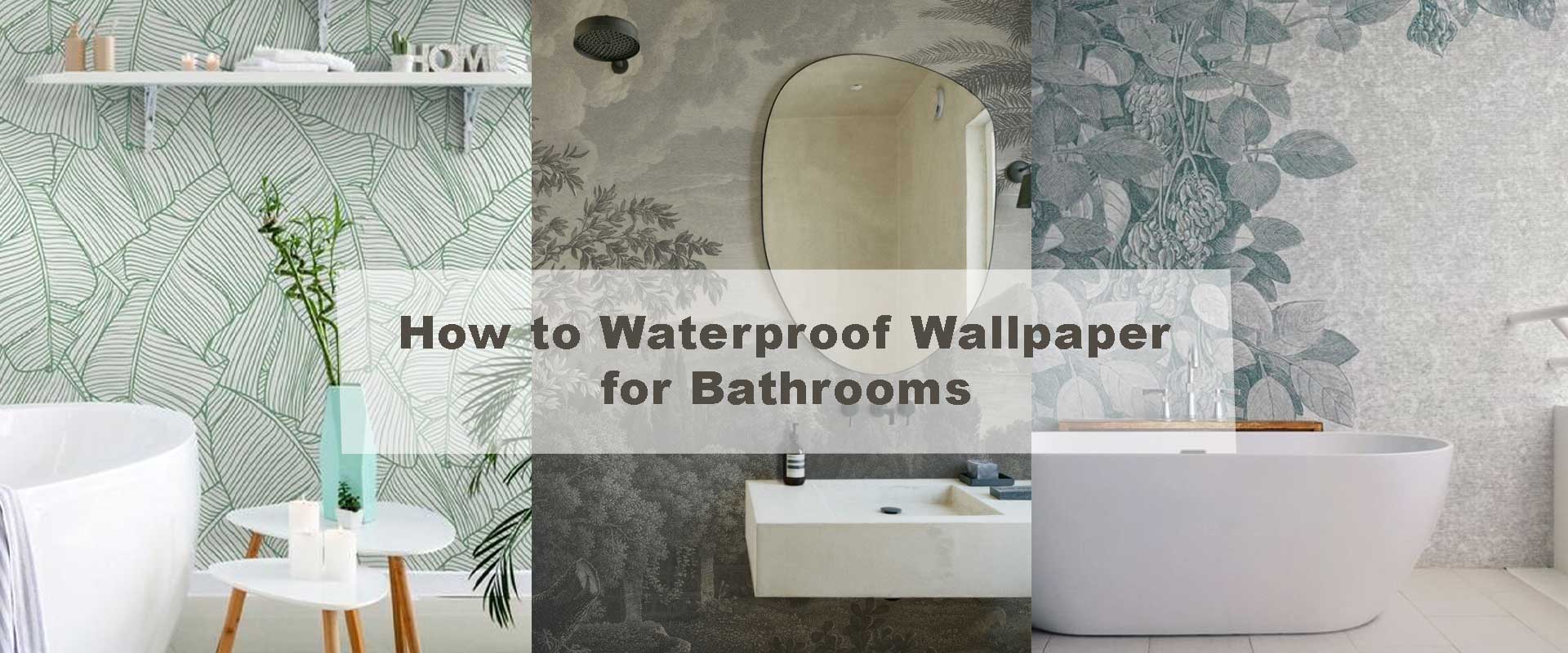 How to Waterproof Wallpaper for Bathrooms