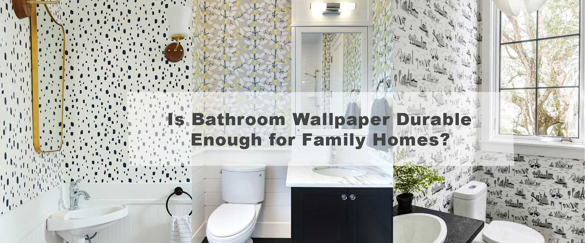Is Bathroom Wallpaper Durable Enough for Family Homes?