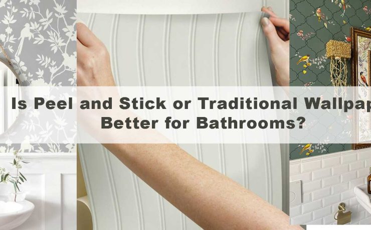 Is Peel and Stick or Traditional Wallpaper Better for Bathrooms?