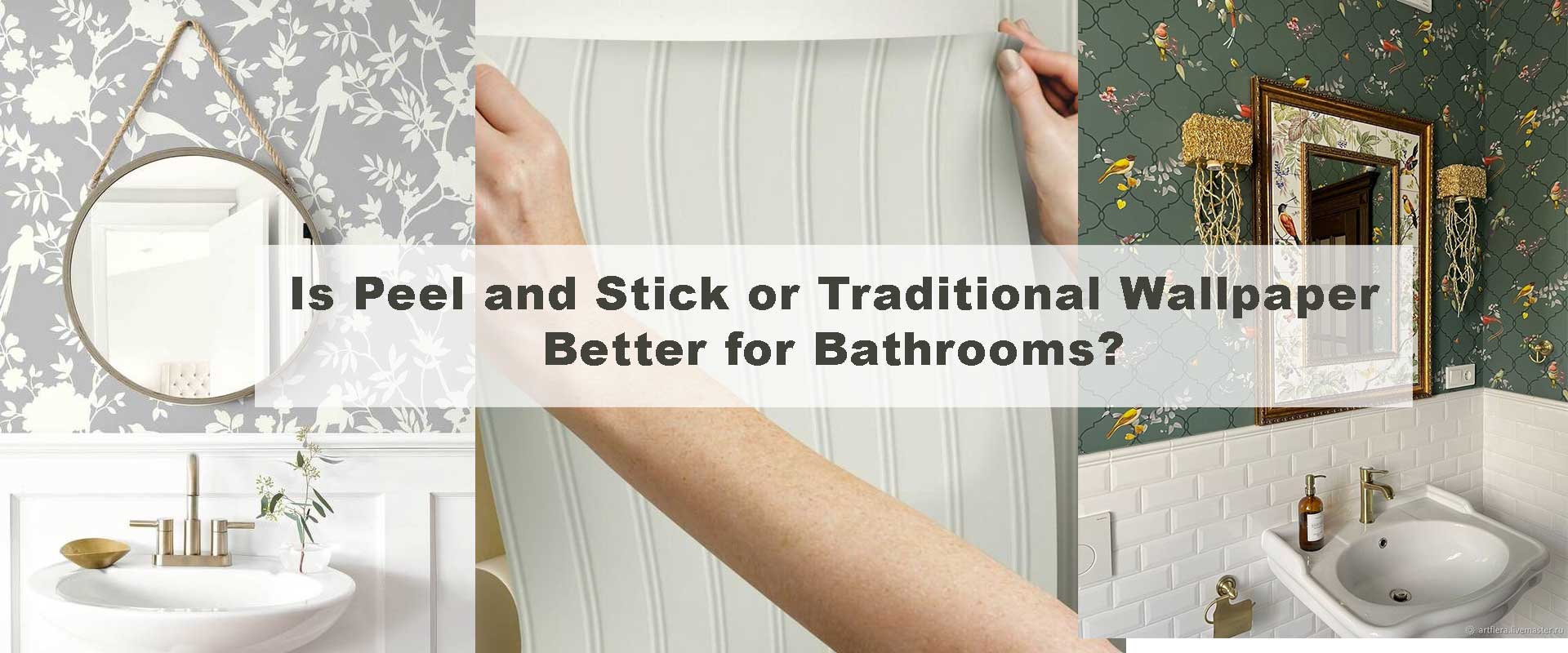 Is Peel and Stick or Traditional Wallpaper Better for Bathrooms?
