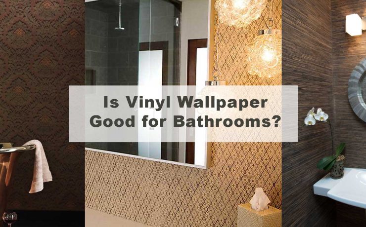 Is Vinyl Wallpaper Good for Bathrooms?