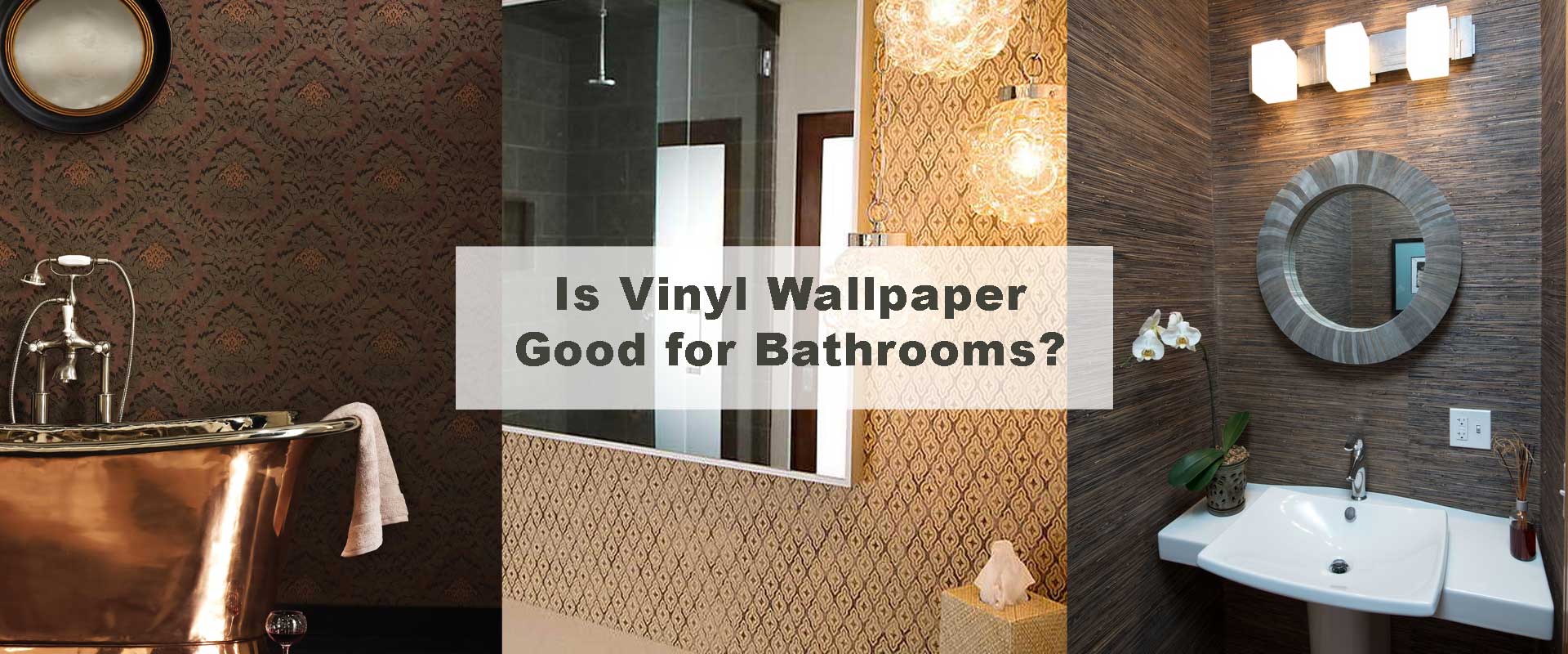 Is Vinyl Wallpaper Good for Bathrooms?