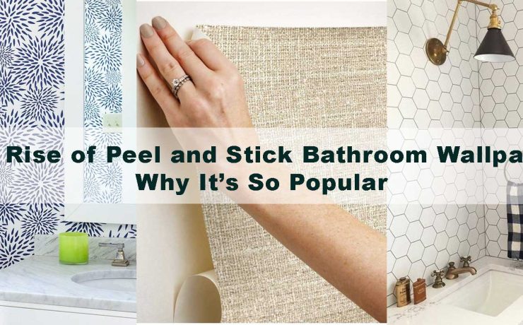 The Rise of Peel and Stick Bathroom Wallpaper: Why It’s So Popular