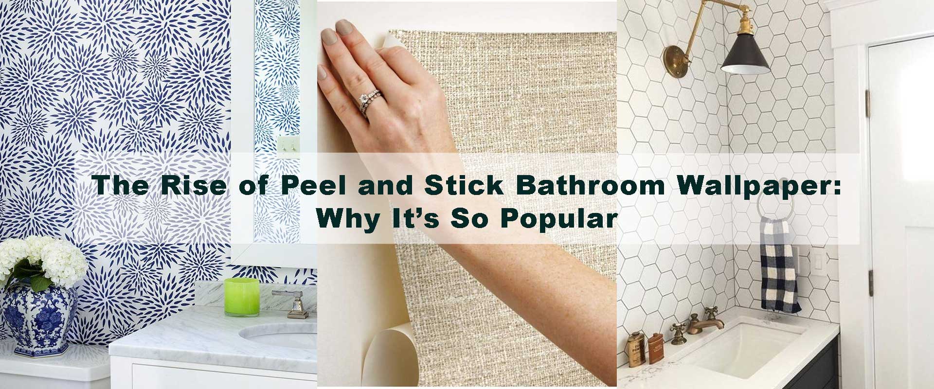 The Rise of Peel and Stick Bathroom Wallpaper: Why It’s So Popular