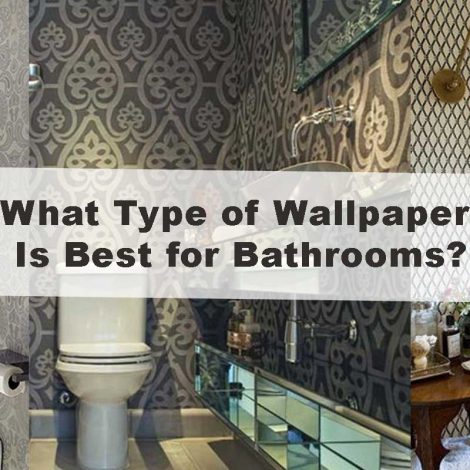 What Type of Wallpaper Is Best for Bathrooms?
