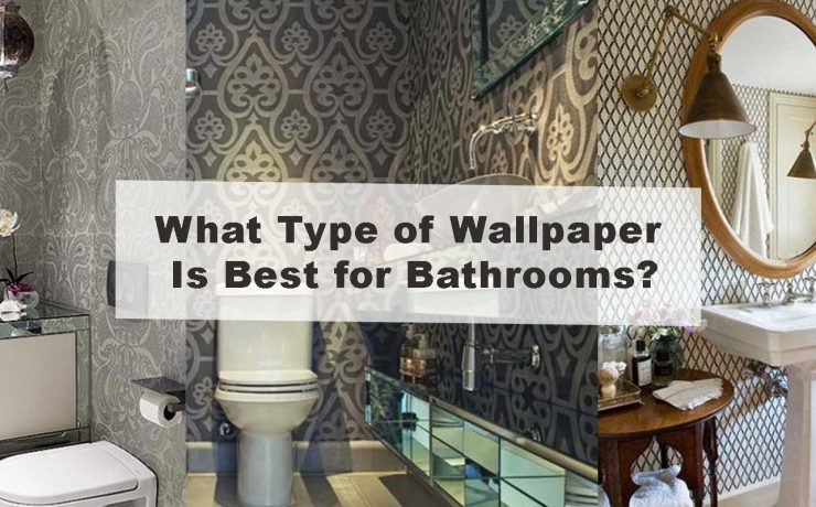 What Type of Wallpaper Is Best for Bathrooms?