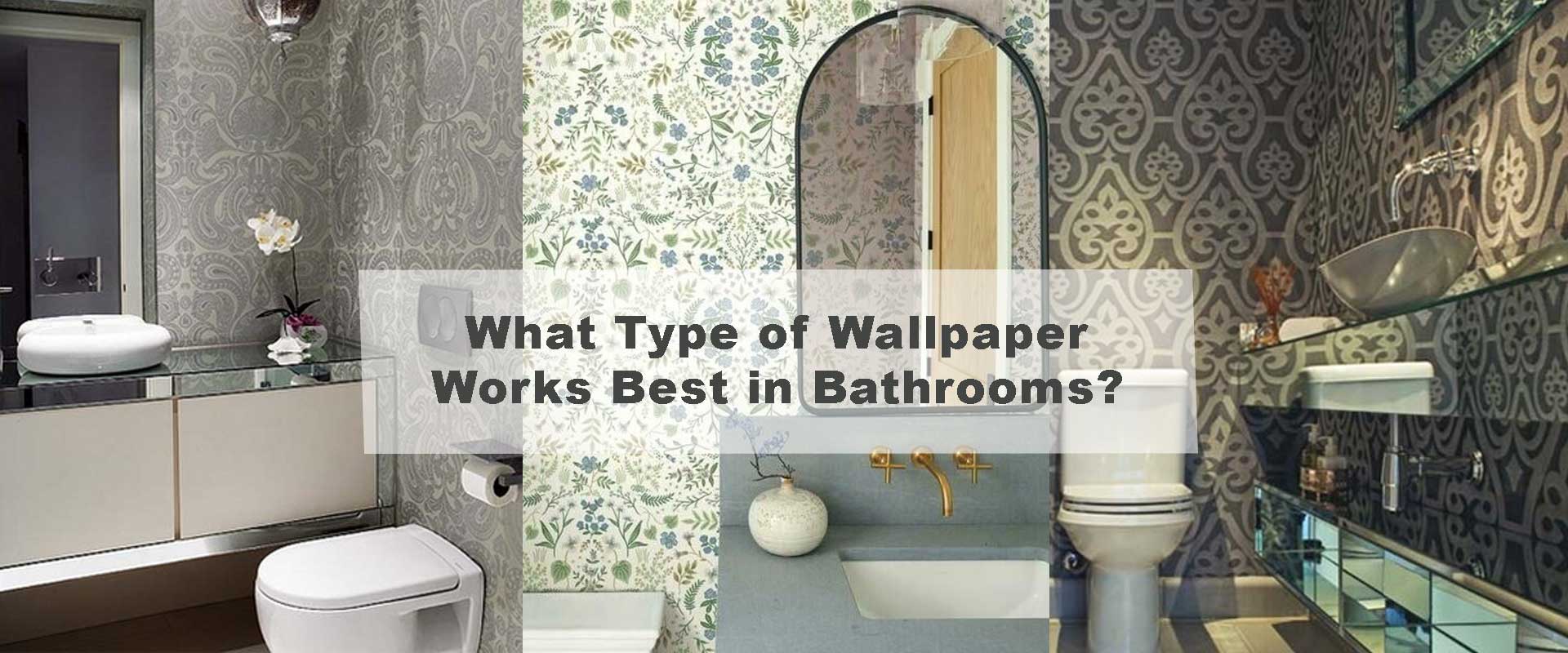 What Type of Wallpaper Works Best in Bathrooms?