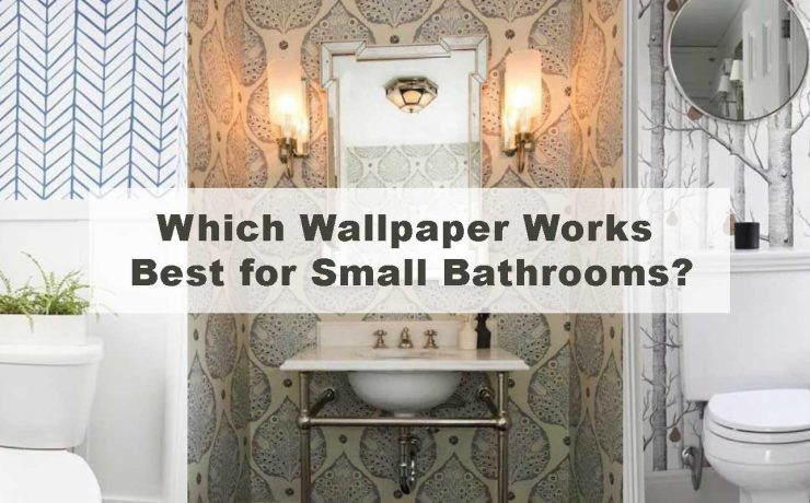 Which Wallpaper Works Best for Small Bathrooms?