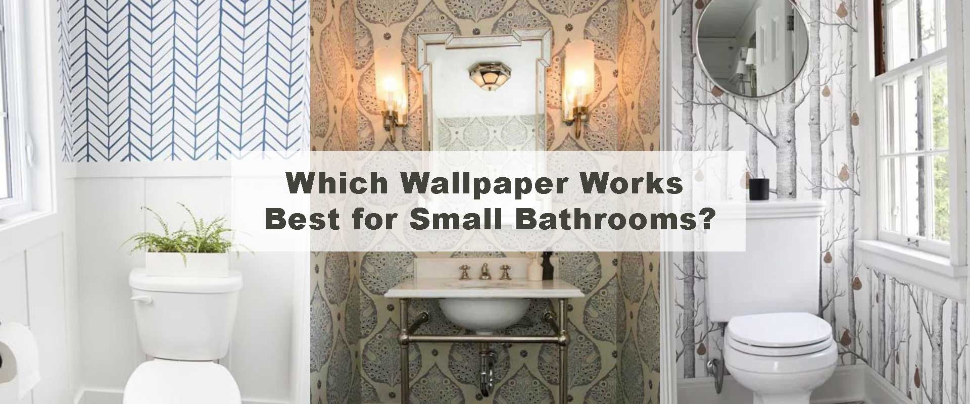 Which Wallpaper Works Best for Small Bathrooms?