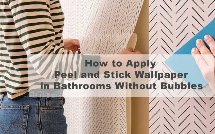 How to Apply Peel and Stick Wallpaper in Bathrooms Without Bubbles