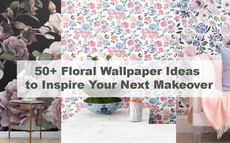 50+ Floral Wallpaper Ideas to Inspire Your Next Makeover