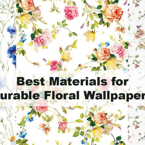 Best Materials for Durable Floral Wallpapers