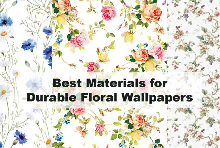 Best Materials for Durable Floral Wallpapers