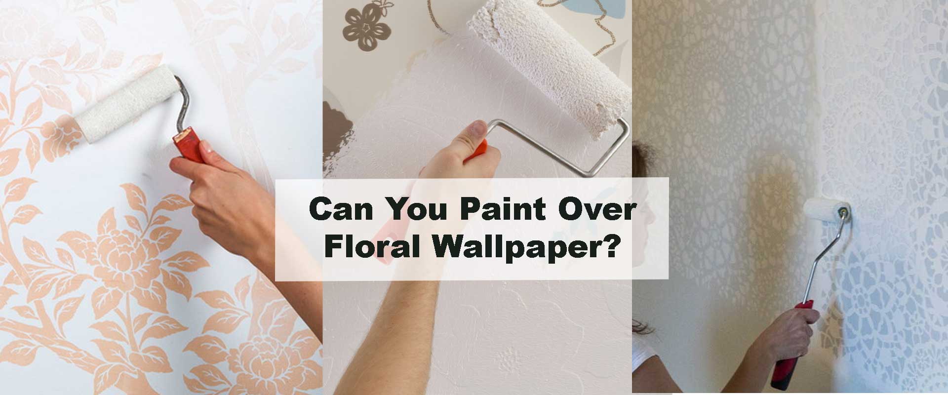 Can You Paint Over Floral Wallpaper?
