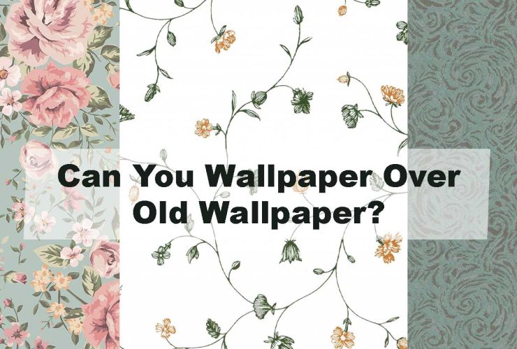 Can You Wallpaper Over Old Wallpaper?