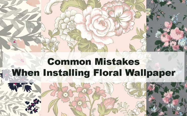 Common Mistakes When Installing Floral Wallpaper