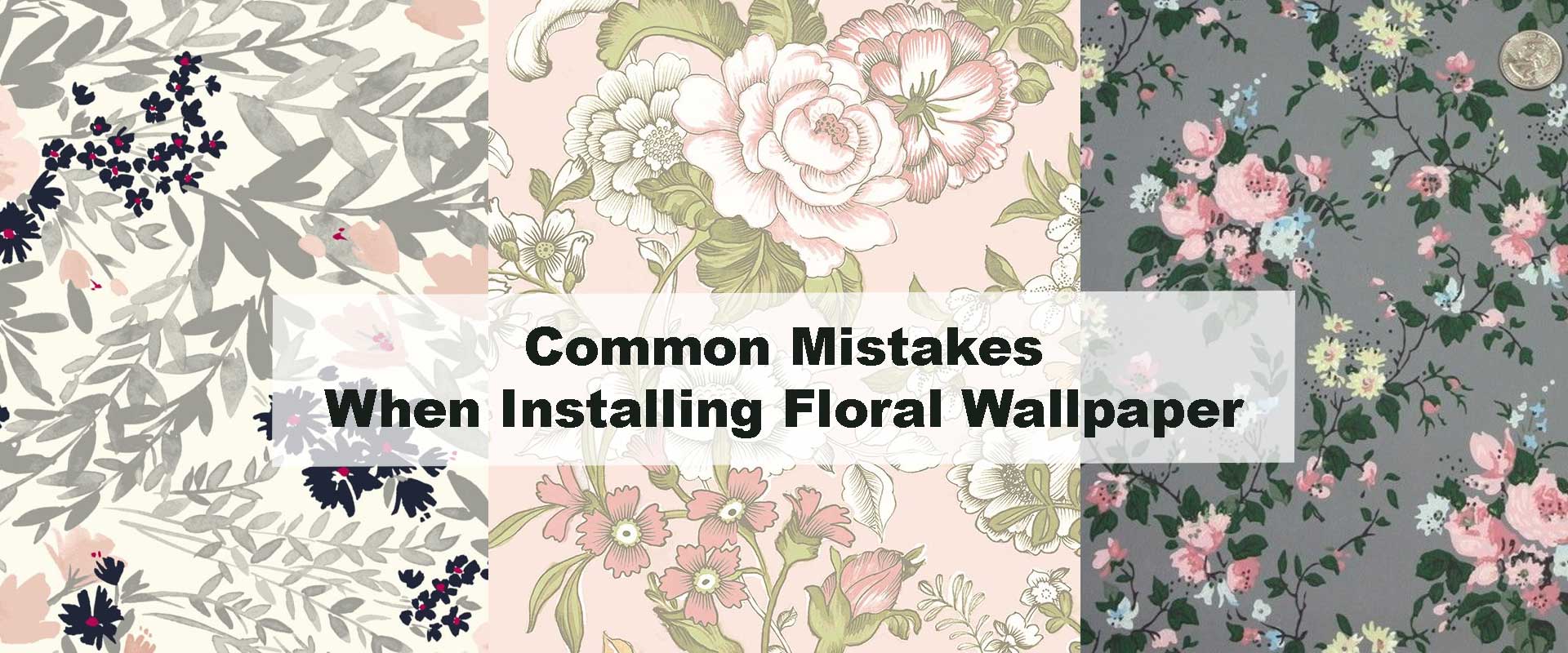 Common Mistakes When Installing Floral Wallpaper