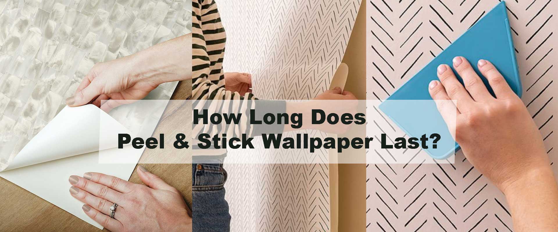 How Long Does Peel & Stick Wallpaper Last?