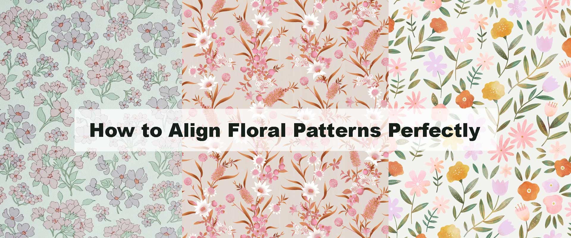 How to Align Floral Patterns Perfectly