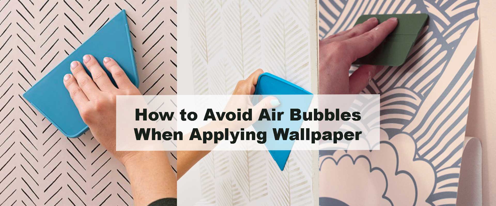 How to Avoid Air Bubbles When Applying Wallpaper