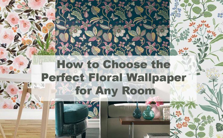 How to Choose the Perfect Floral Wallpaper for Any Room