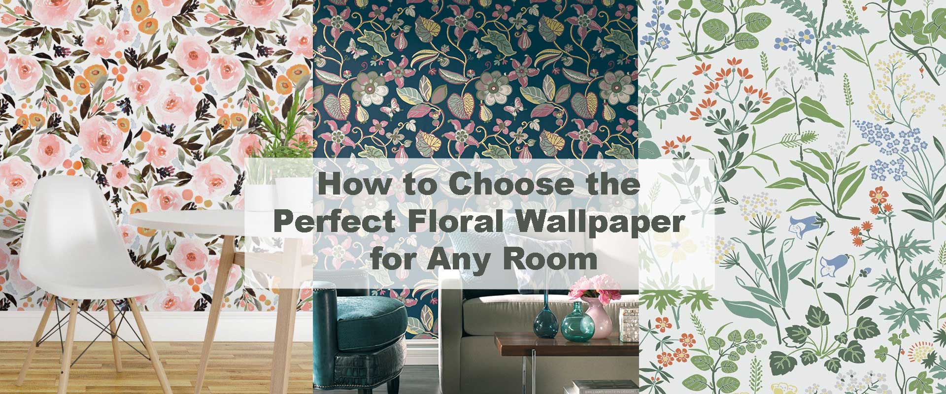 How to Choose the Perfect Floral Wallpaper for Any Room