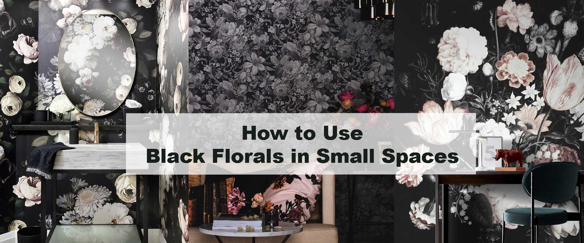 How to Use Black Florals in Small Spaces