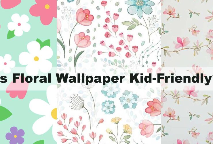 Is Floral Wallpaper Kid-Friendly?